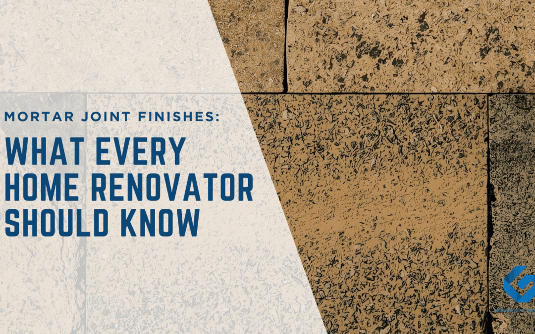 Mortar Joint Finishes: What Every Home Renovator Should Know